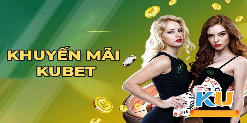 Các khuyến mãi 2024 tại Kubet