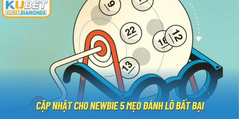 Cập nhật cho newbie 5 mẹo đánh lô bất bại