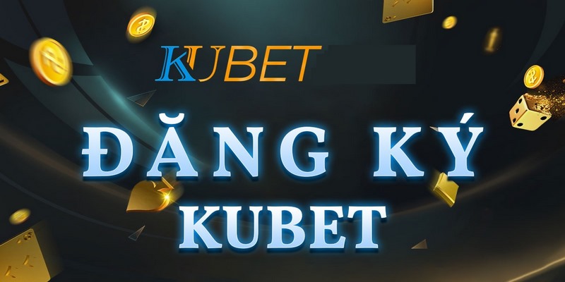 Hướng dẫn đăng ký Kubet với 3 bước cụ thể