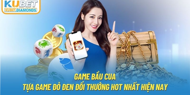 Game bầu cua - Tựa game đỏ đen đổi thưởng hot nhất hiện nay