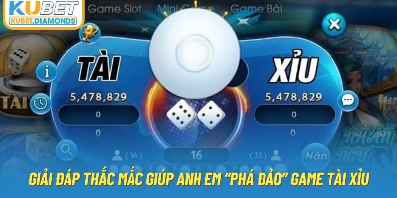 Giải đáp thắc mắc giúp anh em “phá đảo” game Tài xỉu