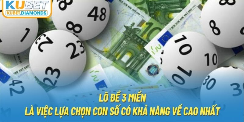 Lô đề 3 miền là việc lựa chọn con số có khả năng về cao nhất