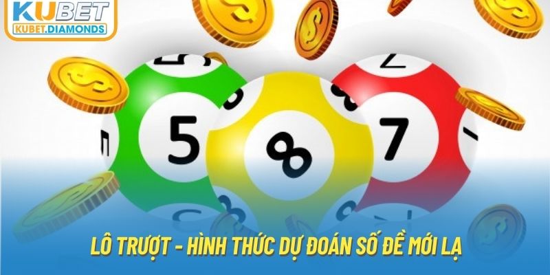 Lô trượt - Hình thức dự đoán số đề mới lạ