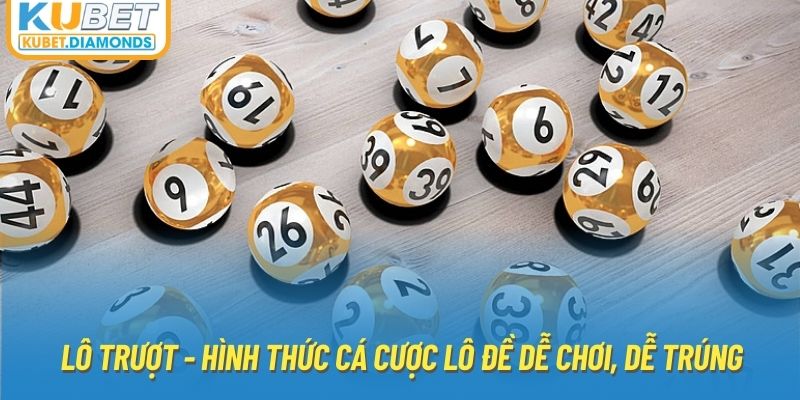 Lô Trượt - Hình Thức Cá Cược Lô Đề Dễ Chơi, Dễ Trúng