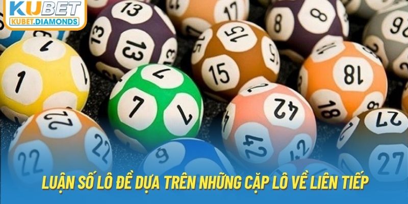 Luận số lô đề dựa trên những cặp lô về liên tiếp