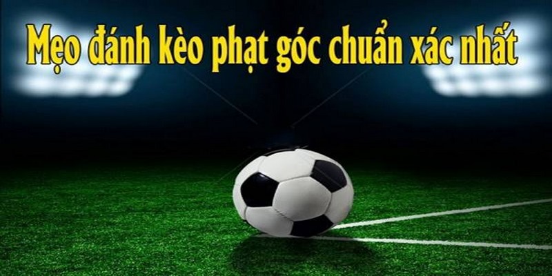 Cách bắt kèo phạt góc hiệu quả và thắng đậm