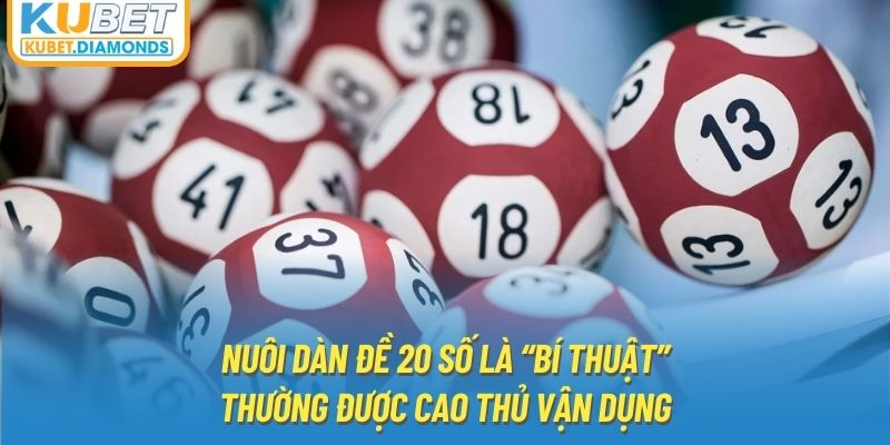 Nuôi dàn đề 20 số là “bí thuật” thường được cao thủ vận dụng