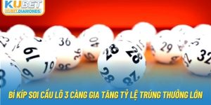 Bí Kíp Soi Cầu Lô 3 Càng Gia Tăng Tỷ lệ Trúng Thưởng Lớn