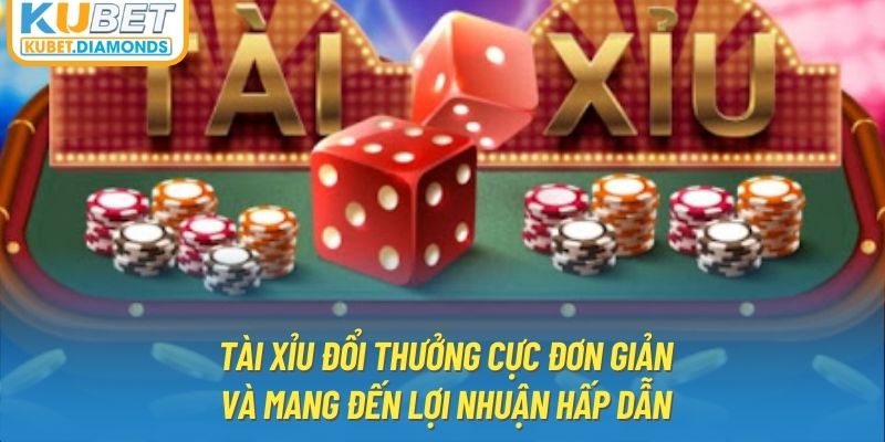 Tài xỉu đổi thưởng cực đơn giản và mang đến lợi nhuận hấp dẫn