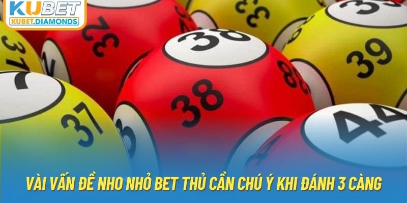 Vài vấn đề nho nhỏ bet thủ cần chú ý khi đánh 3 càng