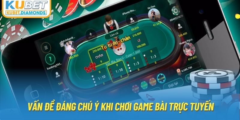 Vấn đề đáng chú ý khi chơi game bài trực tuyến