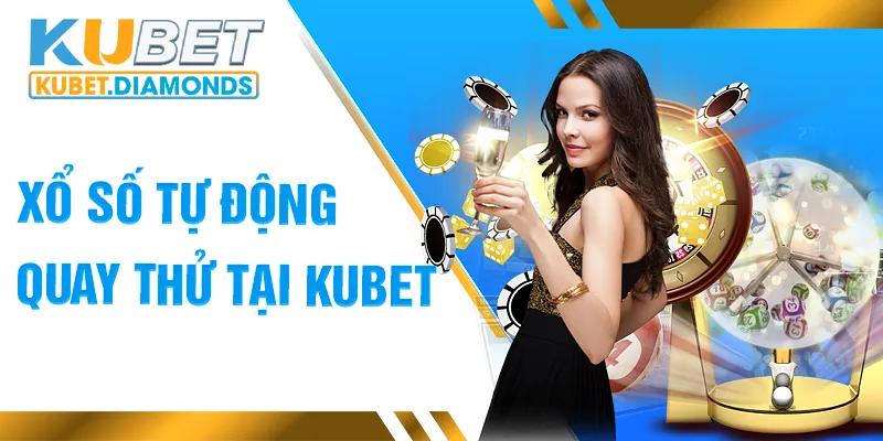 Các phiên chơi tự động tại xổ số Kubet