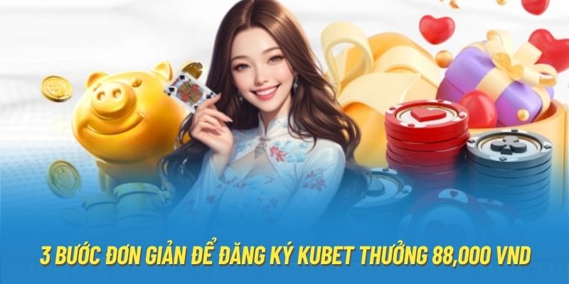 3 bước đơn giản để đăng ký Kubet thưởng 88,000 VND