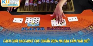 Cách Chơi Baccarat Cực Chuẩn 2024 Mà Bạn Cần Phải Biết