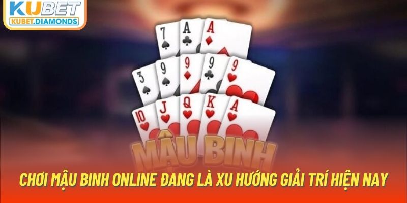 Chơi mậu binh online đang là xu hướng giải trí hiện nay