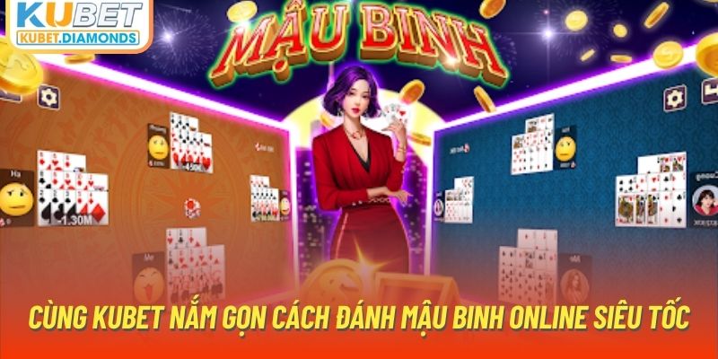 Cùng Kubet nắm gọn cách đánh mậu binh online siêu tốc