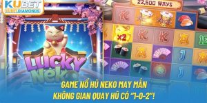 Game Nổ Hũ Neko May Mắn - Không Gian Quay Hũ Có “1-0-2”!