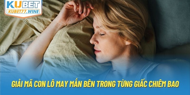 Giải mã con lô may mắn bên trong từng giấc chiêm bao