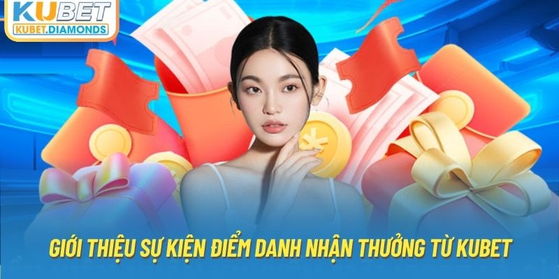 Giới thiệu sự kiện điểm danh nhận thưởng từ Kubet