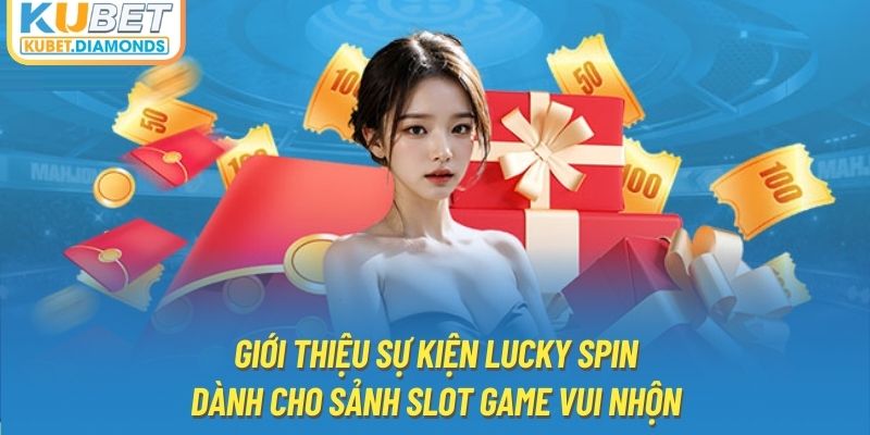 Giới thiệu sự kiện lucky spin dành cho sảnh slot game vui nhộn