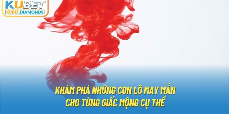 Khám phá những con lô may mắn cho từng giấc mộng cụ thể