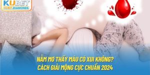 Nằm Mơ Thấy Máu Có Xui Không? Cách Giải Mộng Cực Chuẩn 2024