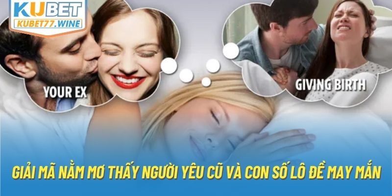 Giải Mã Nằm Mơ Thấy Người Yêu Cũ Và Con Số Lô Đề May Mắn