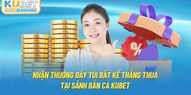 Nhận thưởng đầy túi bất kể thắng thua tại sảnh bắn cá Kubet