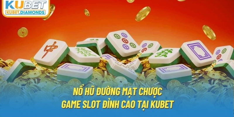 Nổ Hũ Đường Mạt Chược - Game Slot Đỉnh Cao Tại KUBET