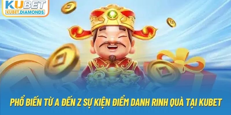 Phổ biến từ A đến Z sự kiện điểm danh rinh quà tại Kubet