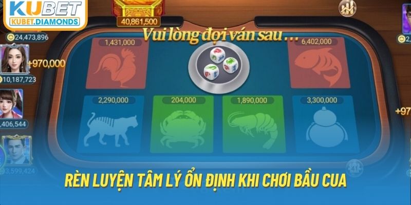 Rèn luyện tâm lý ổn định khi chơi bầu cua