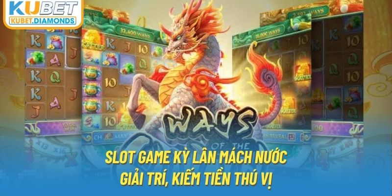 Slot Game Kỳ Lân Mách Nước - Giải Trí, Kiếm Tiền Thú Vị