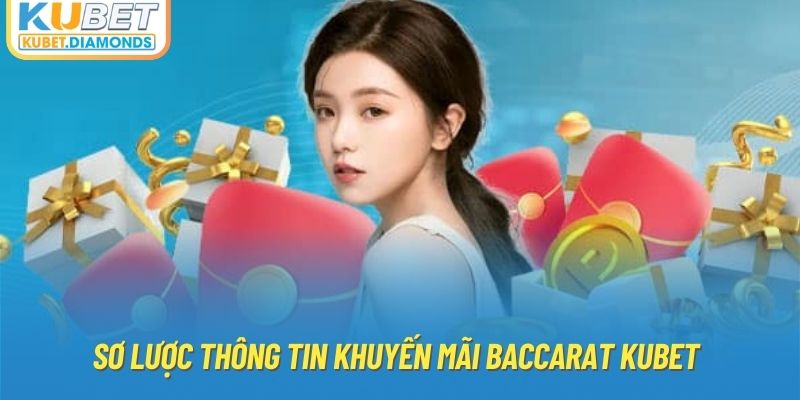 Sơ lược thông tin khuyến mãi Baccarat Kubet