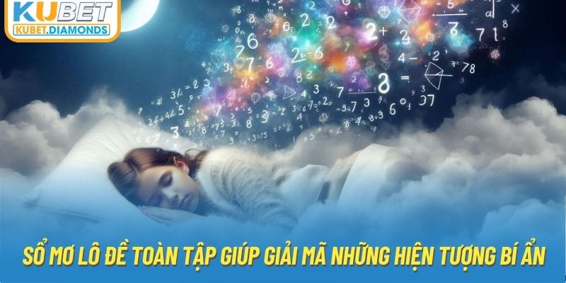 Sổ mơ lô đề toàn tập giúp giải mã những hiện tượng bí ẩn