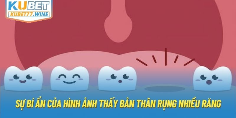 Sự bí ẩn của hình ảnh thấy bản thân rụng nhiều răng