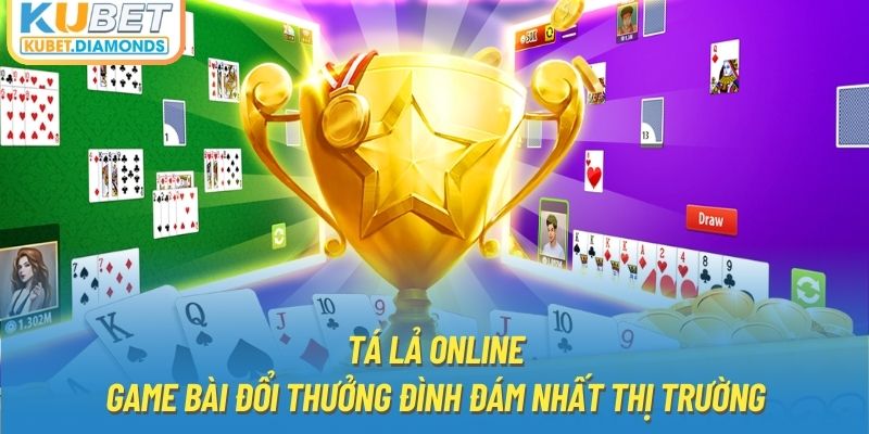 Tá lả online - Game bài đổi thưởng đình đám nhất thị trường