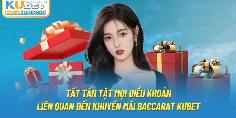 Tất tần tật mọi điều khoản liên quan đến khuyến mãi Baccarat Kubet