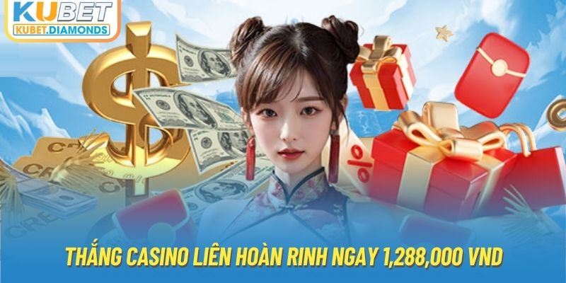 Thắng Casino liên hoàn rinh ngay 1,288,000 VND