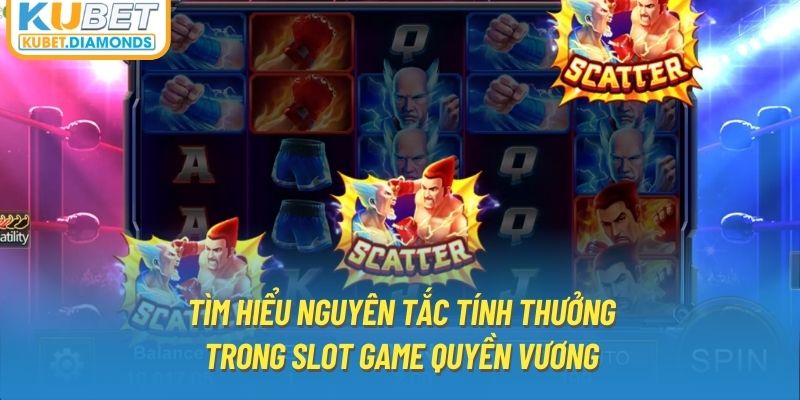 Tìm hiểu nguyên tắc tính thưởng trong slot game quyền vương