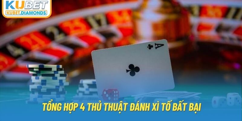 Tổng hợp 4 cách chơi xì tố bất bại