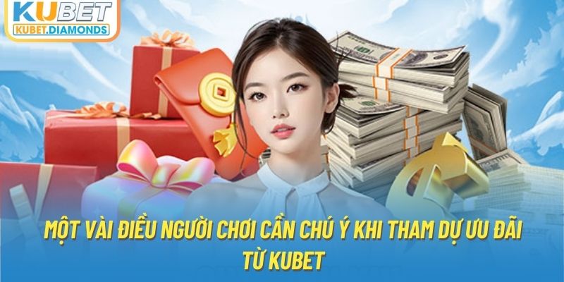 Vài điều người chơi cần chú ý khi tham dự khuyến mãi casino Kubet