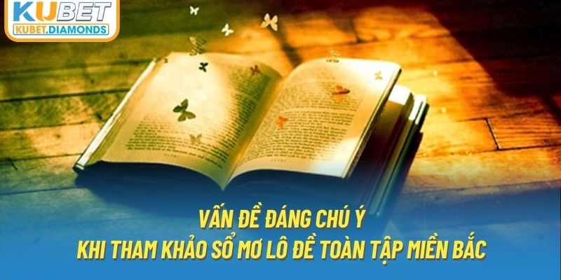 Vấn đề đáng chú ý khi tham khảo sổ mơ lô đề toàn tập miền bắc