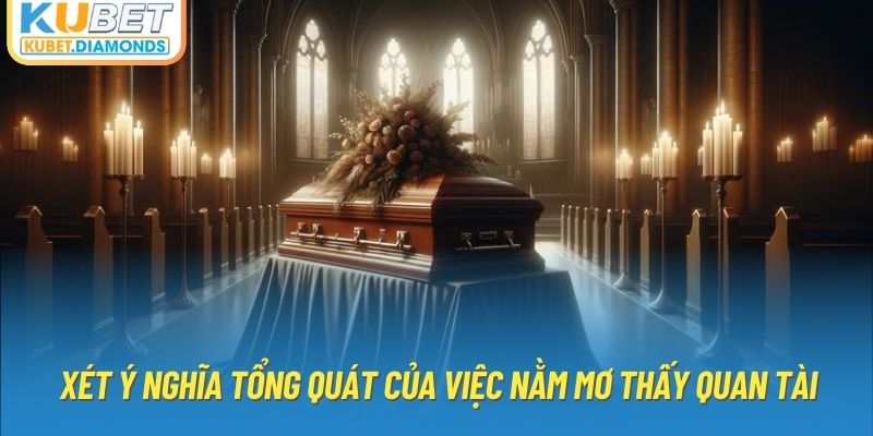 Xét ý nghĩa tổng quát của việc nằm mơ thấy quan tài