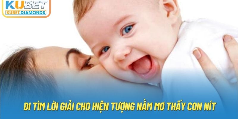 Đi tìm lời giải cho hiện tượng nằm mơ thấy con nít