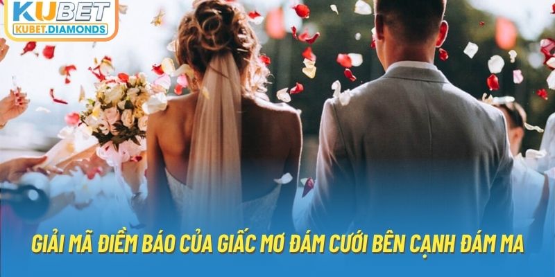 Giải mã điềm báo của giấc mơ đám cưới bên cạnh đám ma