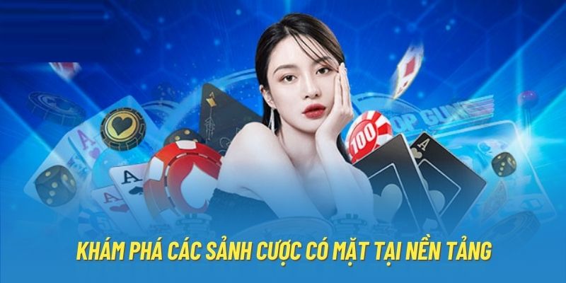 Khám phá các sảnh cược có mặt tại nền tảng