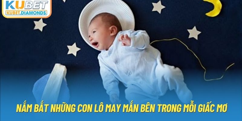 Nắm bắt những con lô may mắn bên trong mỗi giấc mơ