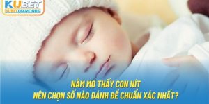 Nằm Mơ Thấy Con Nít Nên Chọn Số Nào Đánh Đề Chuẩn Xác Nhất?