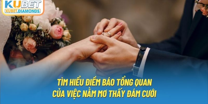 Tìm hiểu điềm báo tổng quan của việc nằm mơ thấy đám cưới