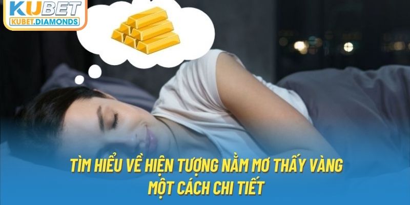 Tìm hiểu về hiện tượng nằm mơ thấy vàng một cách chi tiết